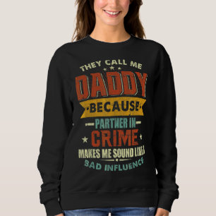 They Call Me Daddy Because Partner In Crime Father Sweatshirt