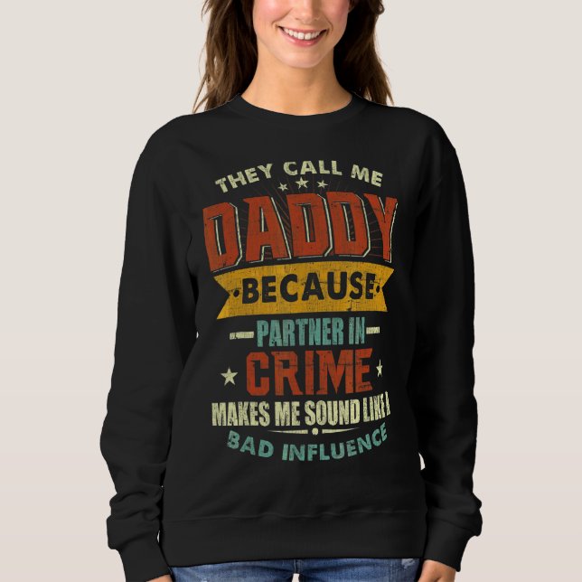 They Call Me Daddy Because Partner In Crime Father Sweatshirt (Front)