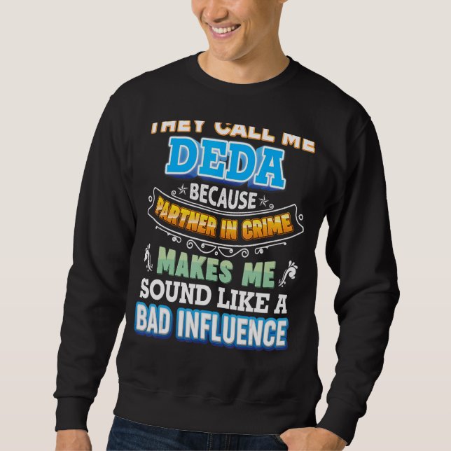 They Call Me Deda Because Partner In Crime Father  Sweatshirt (Front)