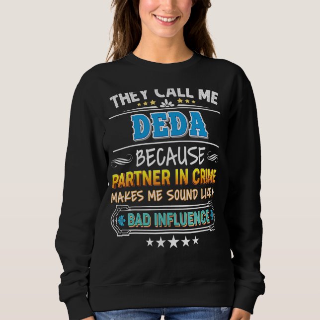 They Call Me Deda Because Partner In Crime Father  Sweatshirt (Front)