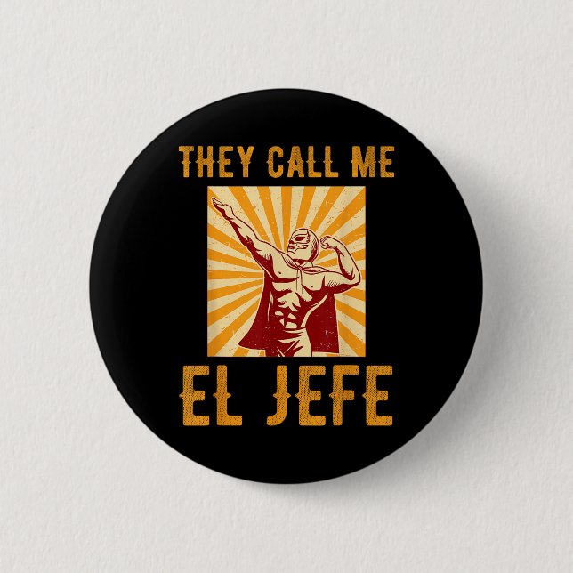 They Call Me El Jefe Bragging Boss Joke Mexican Fi Button (Front)