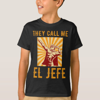 They Call Me El Jefe Bragging Boss Joke Mexican Fi T-Shirt