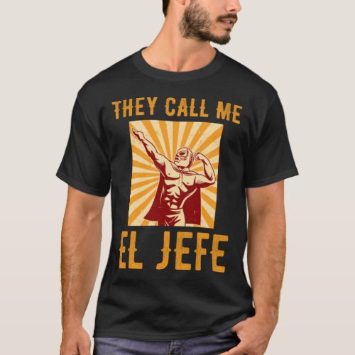 They Call Me El Jefe Bragging Boss Joke Mexican Fi T_Shirt