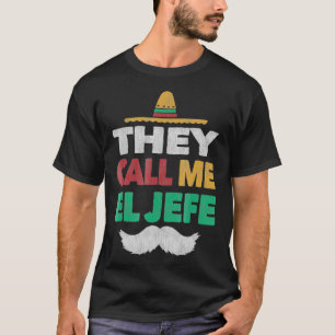 They Call Me El Jefe Fiesta Bragging Boss Hat T-Shirt