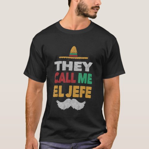 They Call Me El Jefe Fiesta Mexican Party  Hat  Te T_Shirt