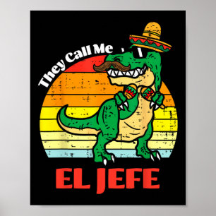 They Call Me El Jefe Funny Dinosaur Cinco De Mayo  Poster