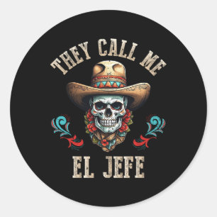 They Call Me El Jefe Funny Mexican Skull Cinco De  Classic Round Sticker