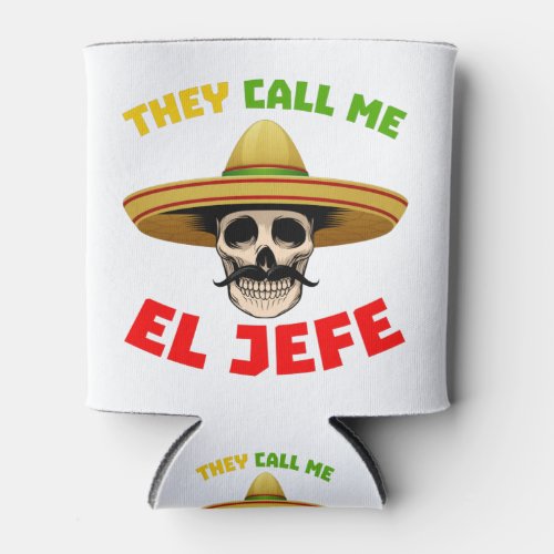 They Call Me El Jefe Funny Skeleton Mexican  for M Can Cooler