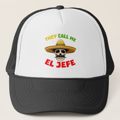 They Call Me El Jefe Funny Skeleton Mexican  for M Trucker Hat