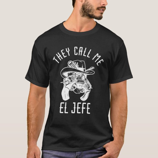 They Call Me El Jefe Mexican Boss Chef Mexico Sher T-Shirt (Front)