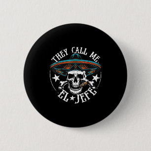 They Call Me El Jefe Mexican Sugar Skull Cinco De Button