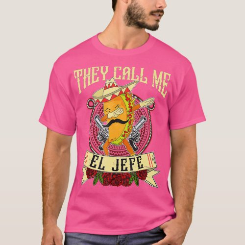 They Call Me El Jefe Spanish Mexican Boss Taco Dab T_Shirt