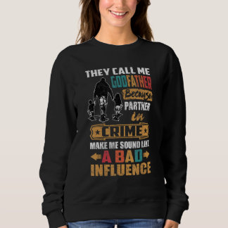 They Call Me Godfather Sound Like Bad Influence Sweatshirt