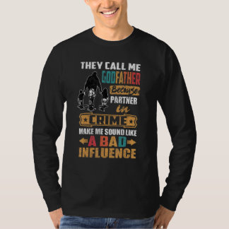 They Call Me Godfather Sound Like Bad Influence T-Shirt