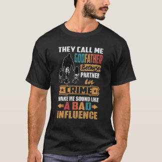 They Call Me Godfather Sound Like Bad Influence T-Shirt