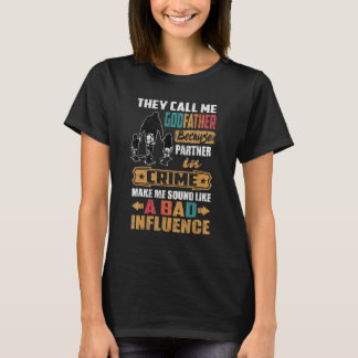 They Call Me Godfather Sound Like Bad Influence T-Shirt