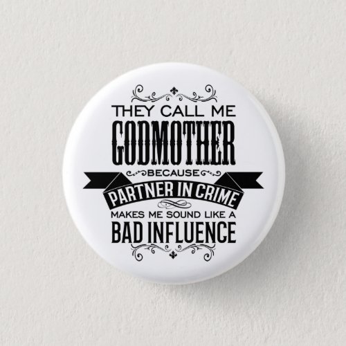 They Call Me Godmother Because Partner in Crime Button