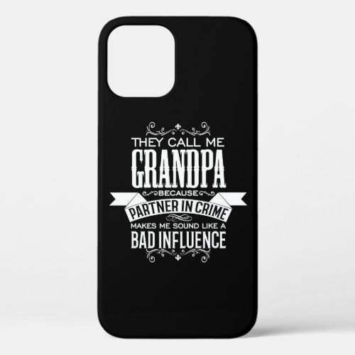 They Call me Grandpa Because Partner in Crime iPhone 12 Case