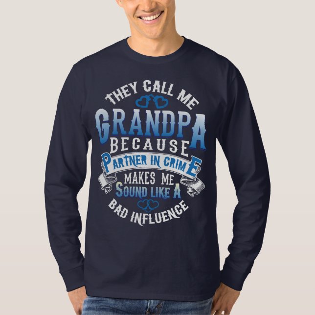 They call me Grandpa because partner in crime... T-Shirt (Front)