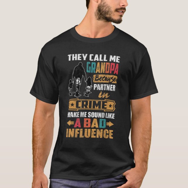 They Call Me Grandpa Sound Like Bad Influence T-Shirt (Front)