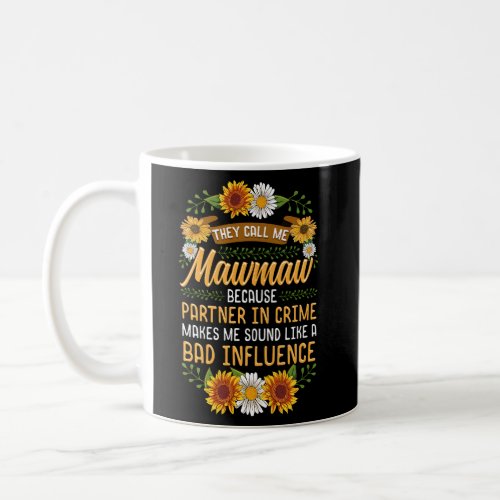 They Call Me Mawmaw Because Partner In Crime Sunfl Coffee Mug
