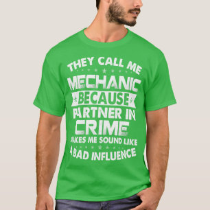 They Call Me Mechanic Because Partner Mechanic T S T-Shirt