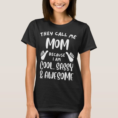 They Call Me Mom Because Im Cool Sassy Awesome Bi T_Shirt