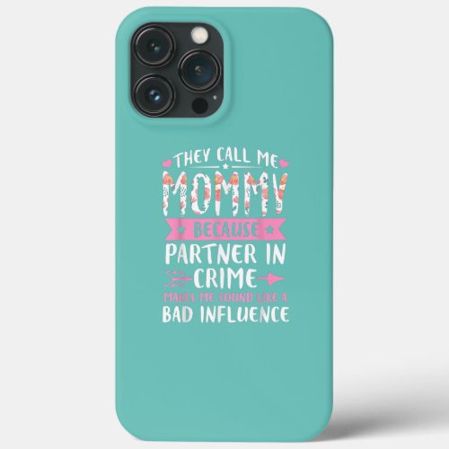 They Call Me Mommy Because Partner In Crime iPhone 13 Pro Max Case