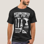 They Call Me Mr Fix It Funny Handyman Dad Father T-shirt at Zazzle
