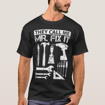 They Call Me Mr Fix It Funny Handyman Dad Father T-shirt by Designer_Store_Ger at Zazzle