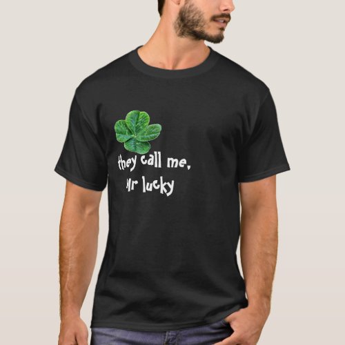 They call meMr lucky t_shirt