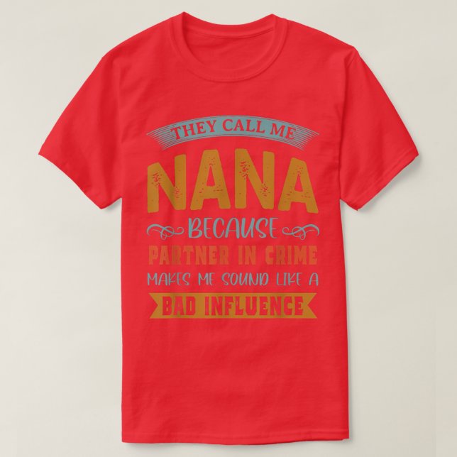 They Call Me Nana Because Partner In Crime Funny   T-Shirt (Design Front)