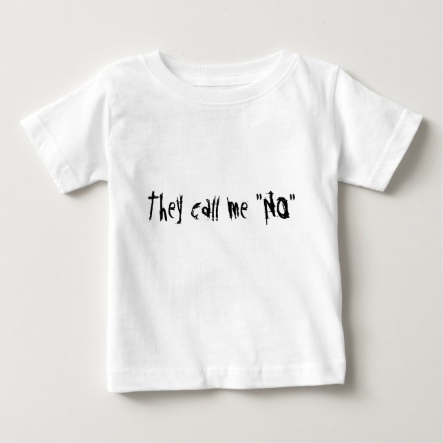 They call me "NO" Baby T-Shirt (Front)