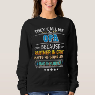 They Call Me Opa Because Partner In Crime Father D Sweatshirt