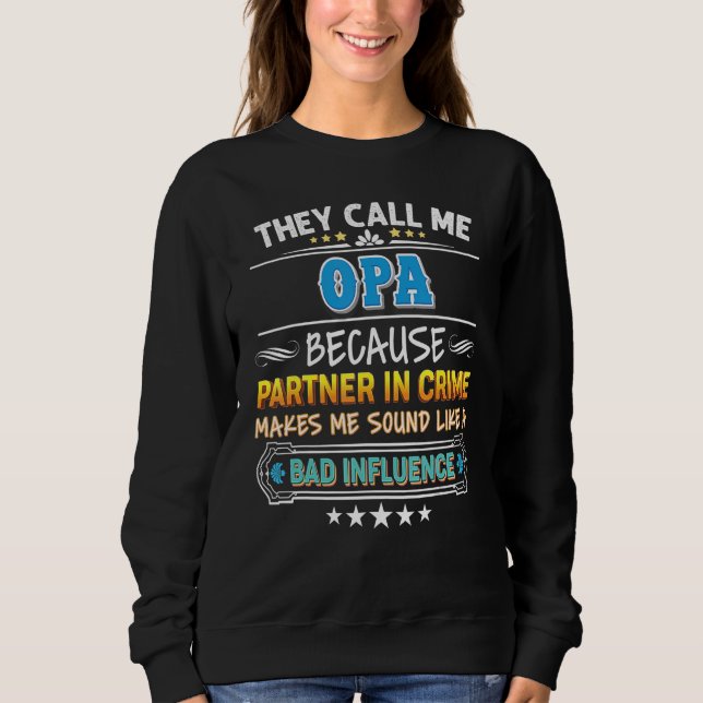 They Call Me Opa Because Partner In Crime Father D Sweatshirt (Front)