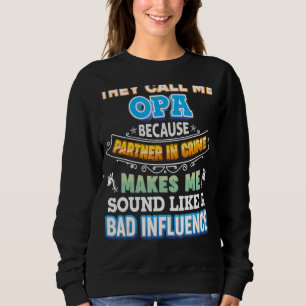 They Call Me Opa Because Partner In Crime Father D Sweatshirt