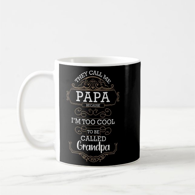 They Call Me Papa Because I'm Too Cool To Be Grand Coffee Mug (Left)