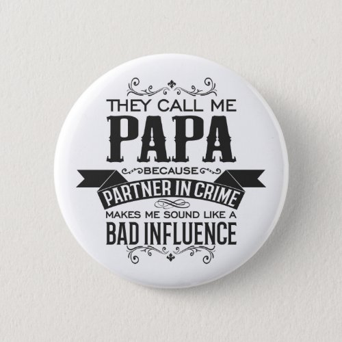 They Call me Papa Because Partner in Crime Button