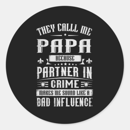 They Call Me Papa Because Partner In Crime Classic Round Sticker
