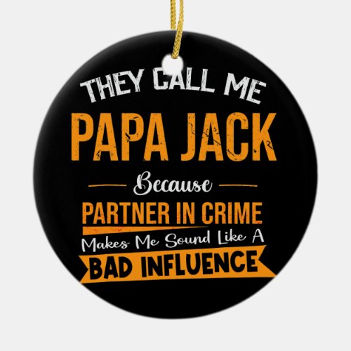 They Call Me Papa Jack Because Partner In Crime Ceramic Ornament