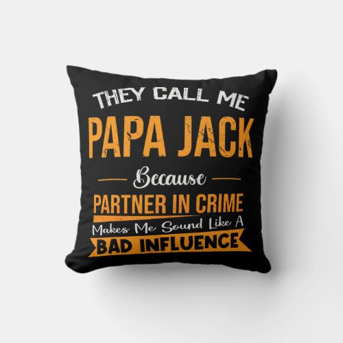 They Call Me Papa Jack Because Partner In Crime Throw Pillow