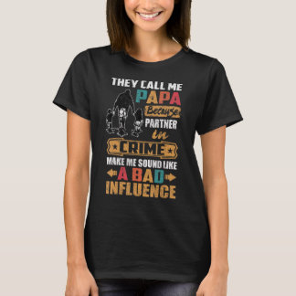 They Call Me Papa Sound Like Bad Influence T-Shirt