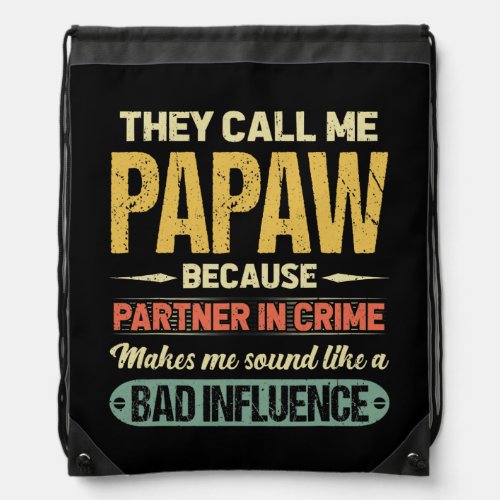 They Call Me Papaw Because Partner In Crime Drawstring Bag