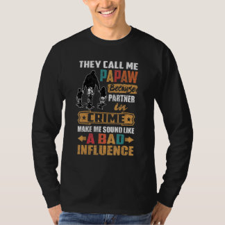 They Call Me Papaw Sound Like Bad Influence T-Shirt
