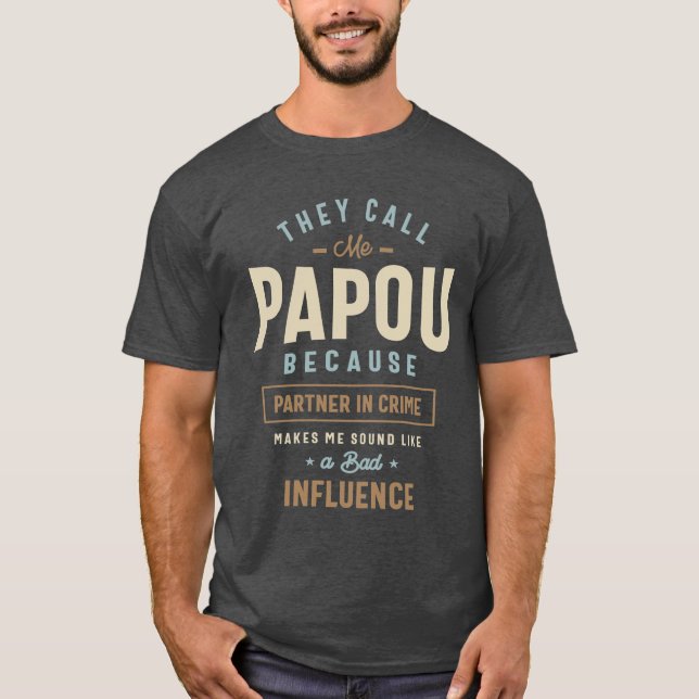 They Call Me Papou Because Partner in Crime T-Shirt (Front)