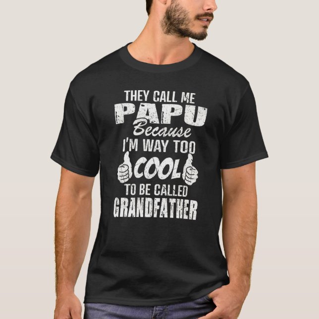 They Call Me Papu Because Too Cool Be Grandfather  T-Shirt (Front)