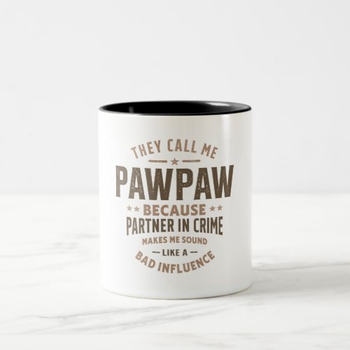 They Call Me Pawpaw Because Partner in Crime Two_Tone Coffee Mug