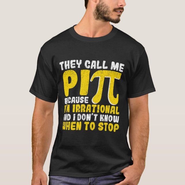 They Call Me Pi Because Im Irrational Back To Scho T-Shirt (Front)
