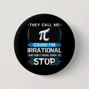 They Call Me Pi Because I'm Irrational Button