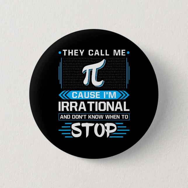 They Call Me Pi Because I'm Irrational  Button (Front)